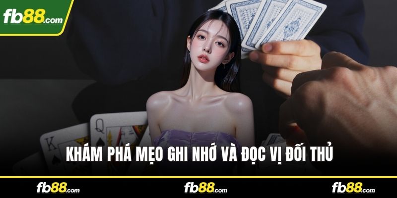Khám phá mẹo ghi nhớ và đọc vị đối thủ