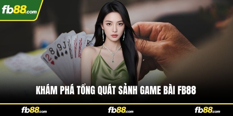 Khám phá tổng quát sảnh game bài FB88 