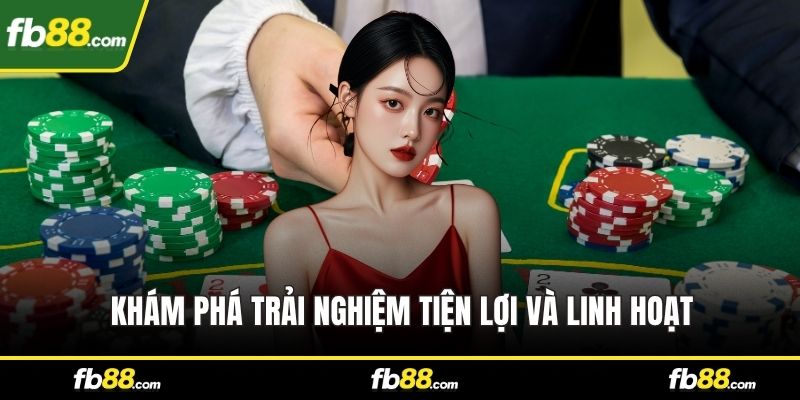 Khám phá trải nghiệm tiện lợi và linh hoạt