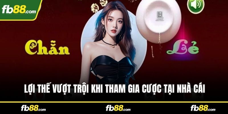 Lợi thế vượt trội khi tham gia cược tại nhà cái