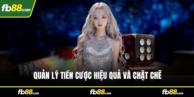 Quản lý tiền cược hiệu quả và chặt chẽ