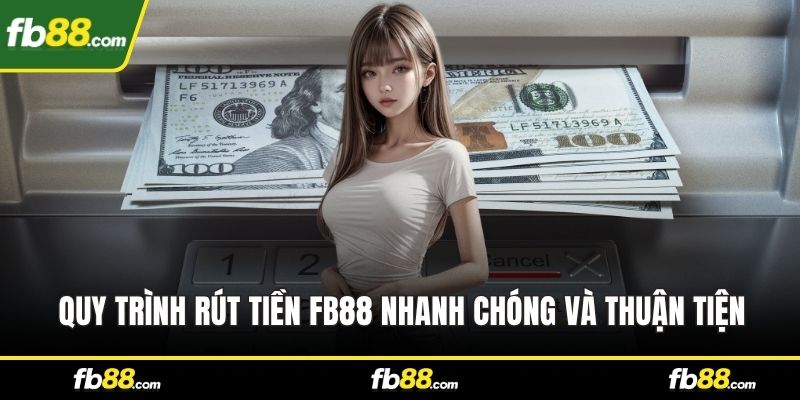 Quy trình rút tiền FB88 nhanh chóng và thuận tiện