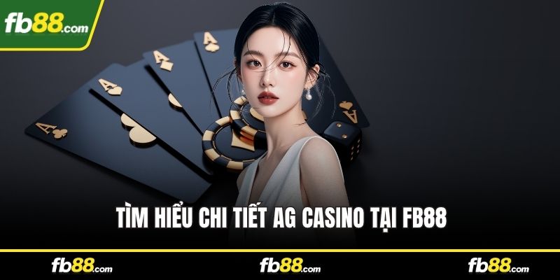 Tìm hiểu chi tiết AG Casino tại FB88