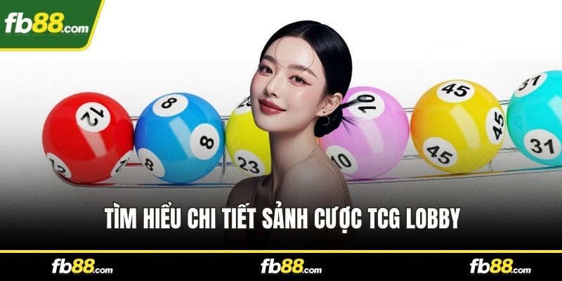 Tìm hiểu chi tiết sảnh cược TCG Lobby