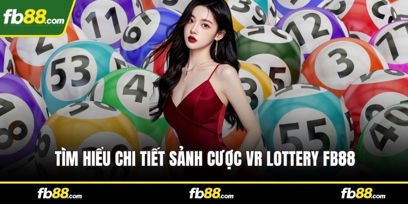 Tìm hiểu chi tiết sảnh cược VR Lottery FB88