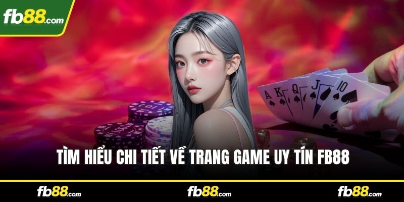 Tìm hiểu chi tiết về trang game uy tín FB88