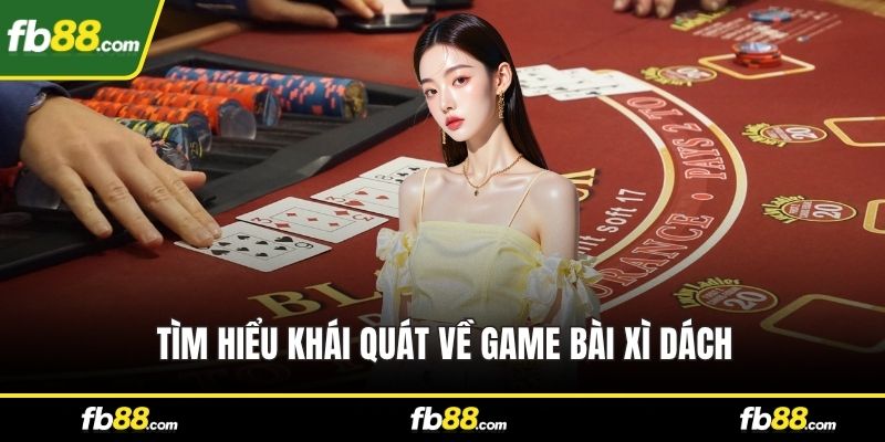 Tìm hiểu khái quát về game bài xì dách