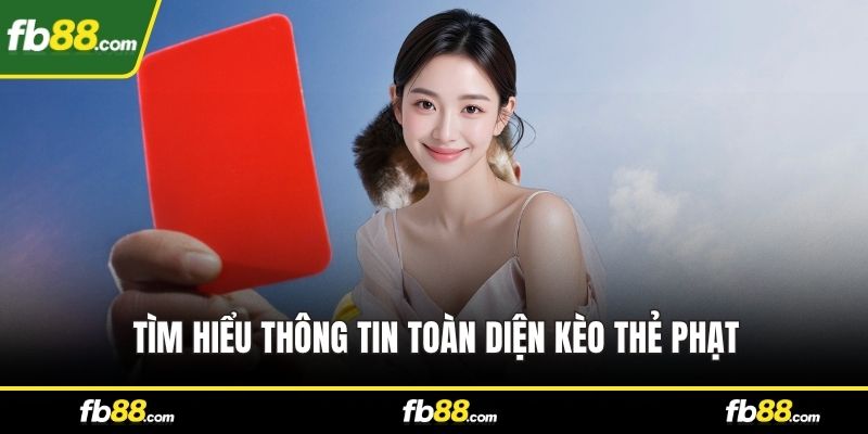 Tìm hiểu thông tin toàn diện kèo thẻ phạt
