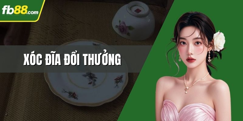Xóc Đĩa Đổi Thưởng
