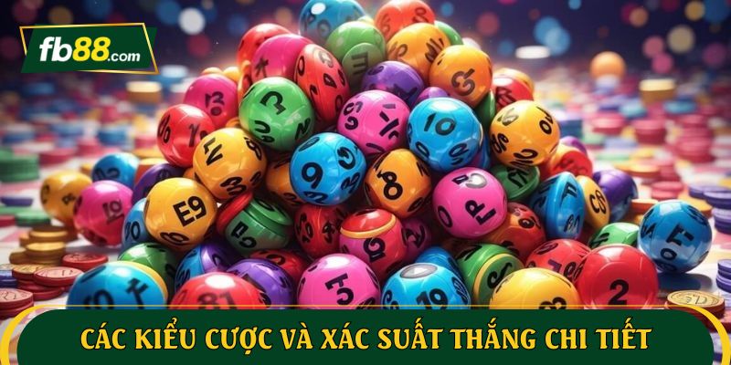 Các kiểu cược và xác suất thắng chi tiết