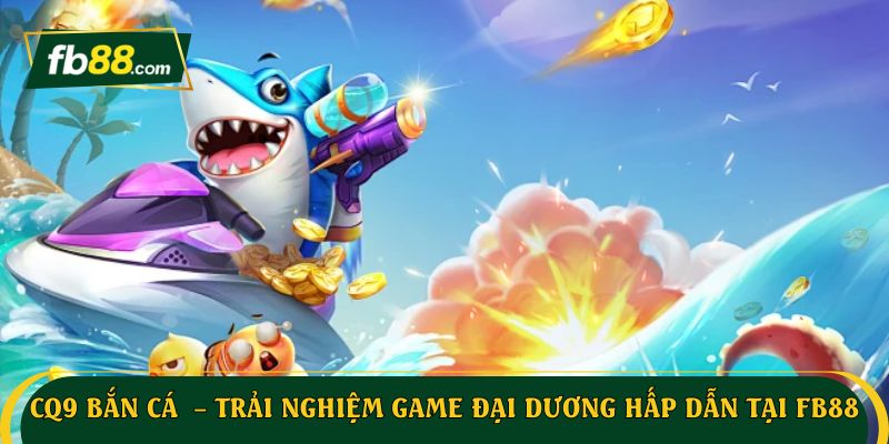 CQ9 Bắn cá