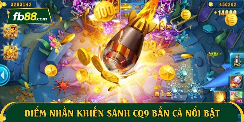 Điểm nhấn khiến sảnh CQ9 bắn cá nổi bật